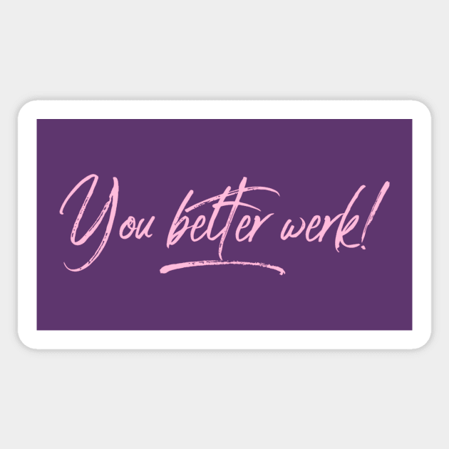 You Better Werk Sticker by JasonLloyd